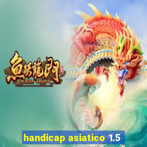 handicap asiatico 1.5